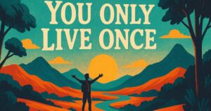 70+ You Only Live Once Fullest Yolo Quotes to Motivate and Empower You