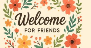 Best 50+ Welcome Quotes For Friends