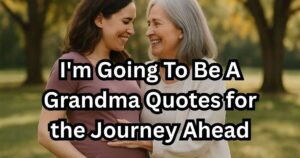 I'm Going To Be A Grandma Quotes for the Journey Ahead