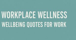 114+ Workplace Wellness Wellbeing Quotes For Work
