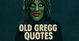 150 Best Old Gregg Quotes (with Commentary)