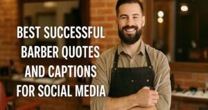200+ Best Successful Barber Quotes And Captions For Social Media