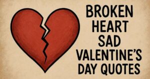 50+ Depressing Broken Heart Sad Valentines Day Quotes for Tough Times