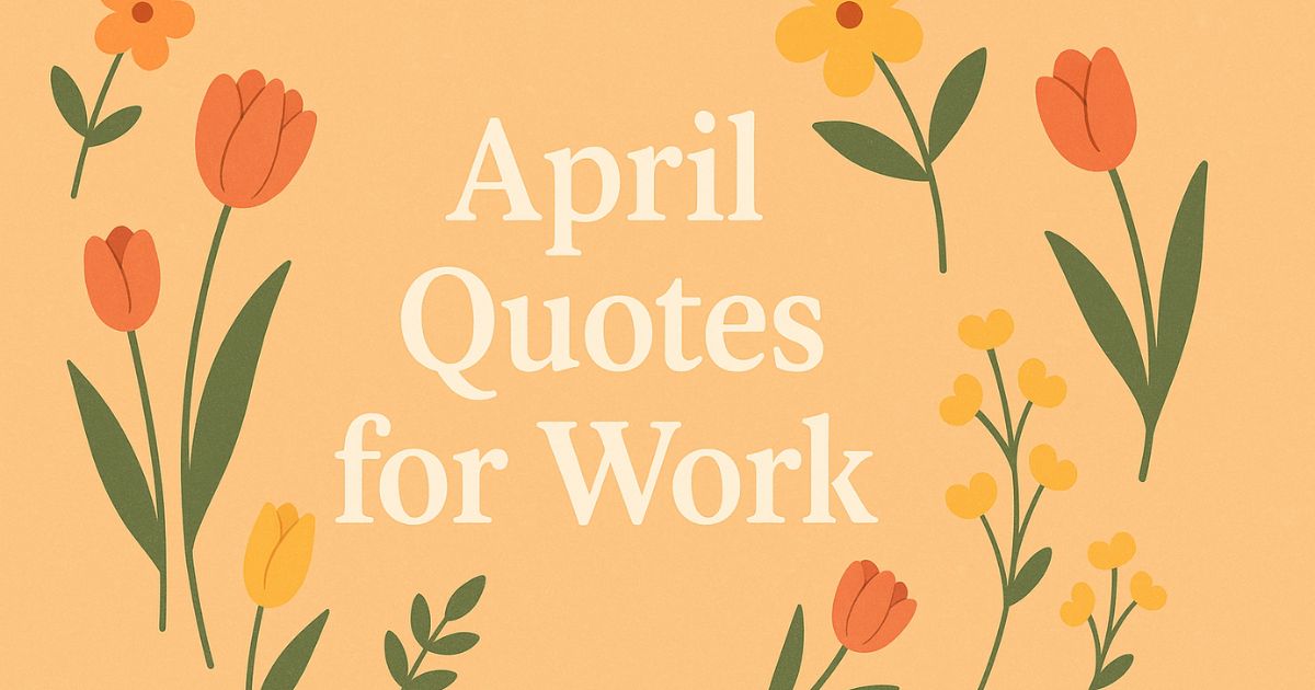 Best 70+ April Quotes for Work - Stay Productive