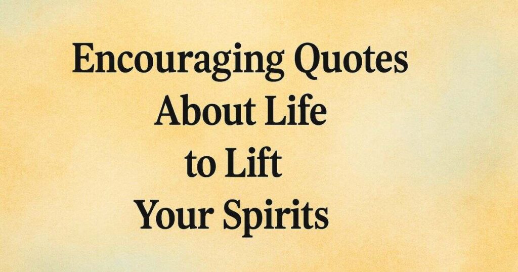 Encouraging Spirit Lifting Quotes To Lift Your Life