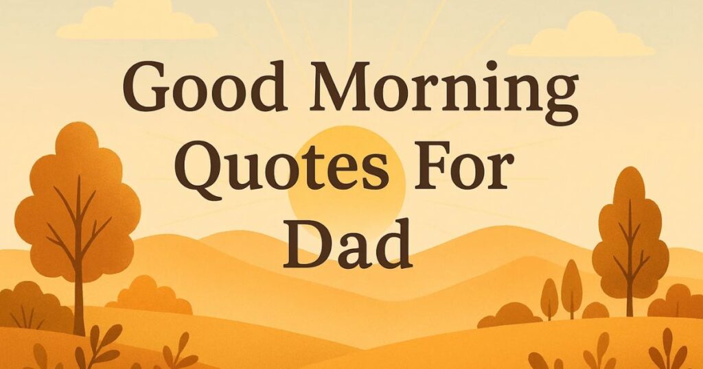 Good Morning Quotes for Dad