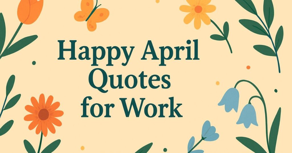 Happy April Quotes For Work