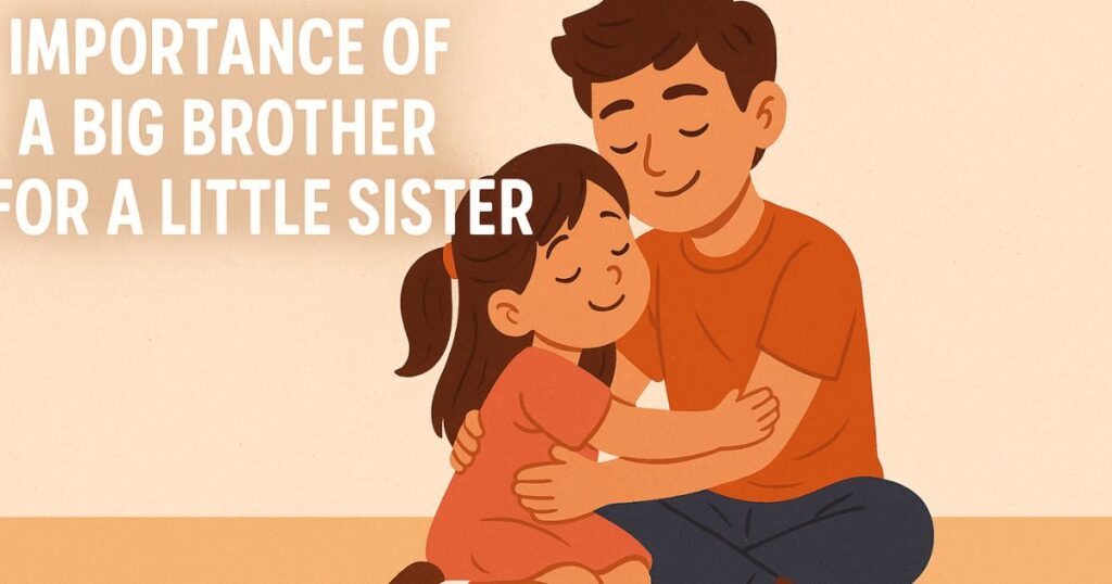 Importance Of A Big Brother For A Little Sister