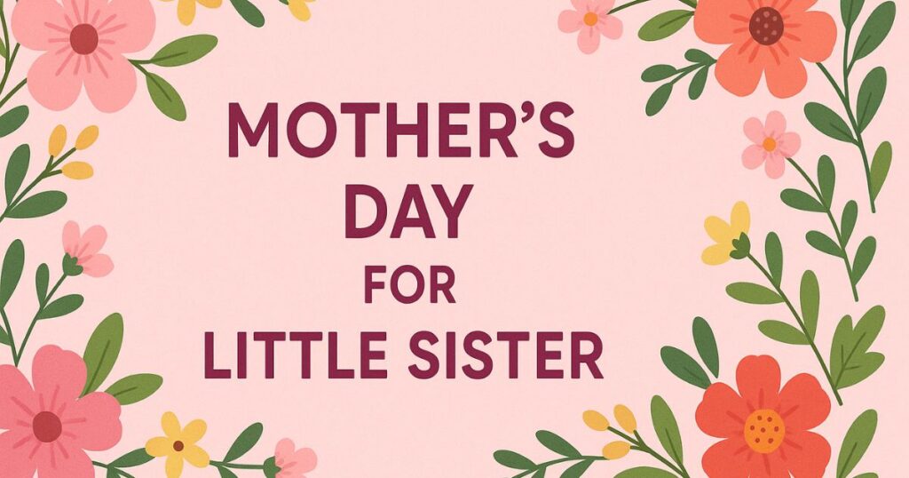 Mothers Day Quotes For Little Sister