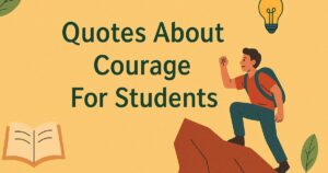 Quotes About Courage For Students Needs to Hear