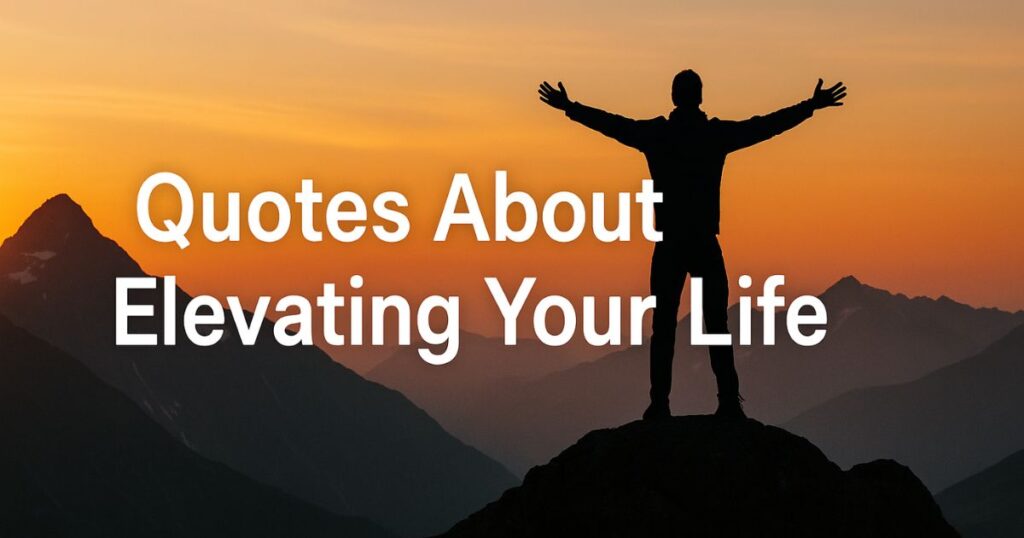 Growth Elevation Quotes About Elevating Your Life