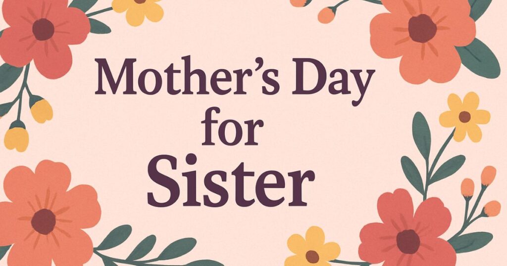 Short Mothers Day Quotes For Sister