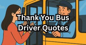 Thank You Bus Driver Quotes (165+ Ways to Say)