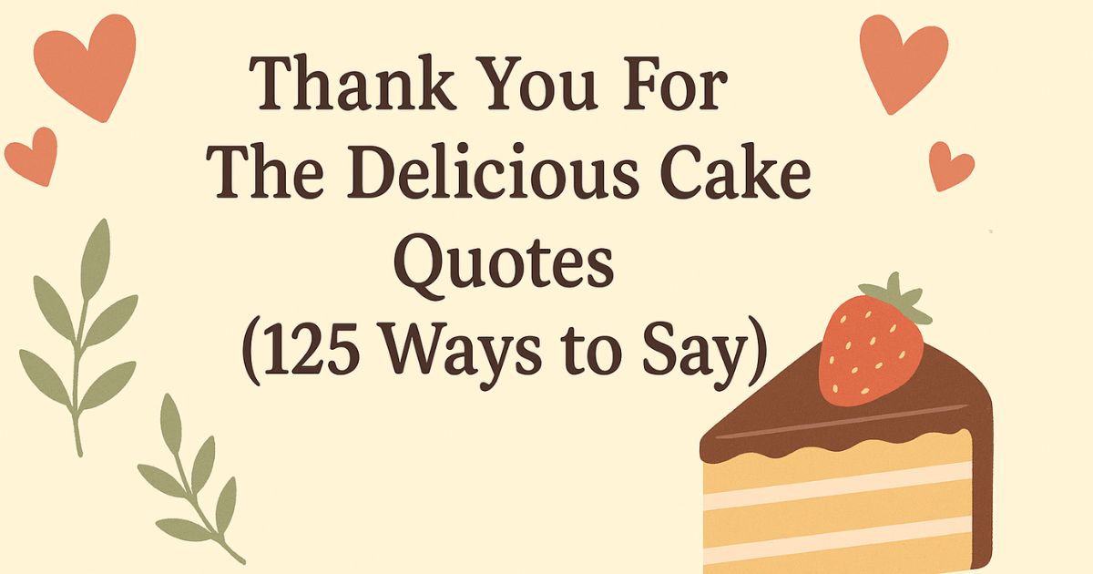 Thank You For The Delicious Cake Quotes (125 Ways to Say)