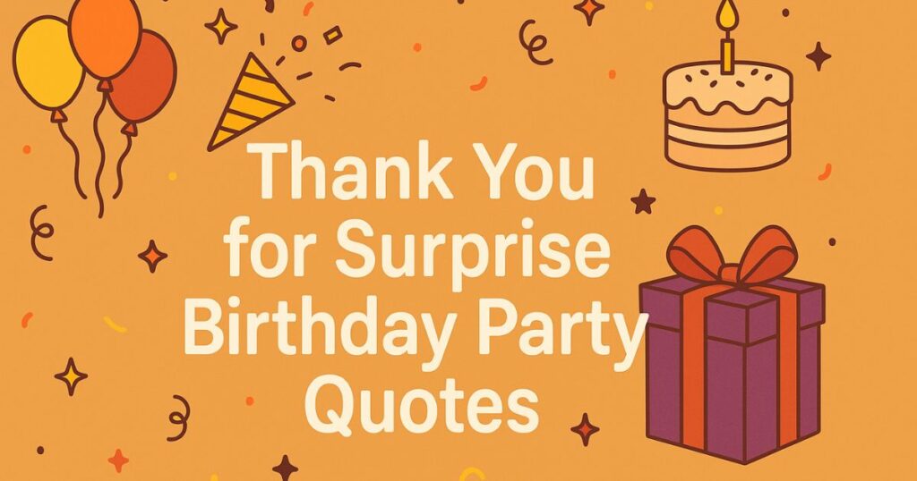Thank You Quotes for Surprise Birthday Party