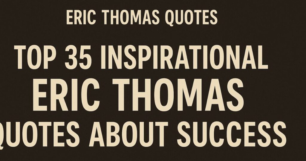 Top 35 Inspirational Hustle Eric Thomas Quotes About Success