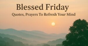 195 Blessed Friday Quotes, Prayers To Refresh Your Mind