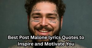 60 Best Post Malone lyrics Quotes to Inspire and Motivate You