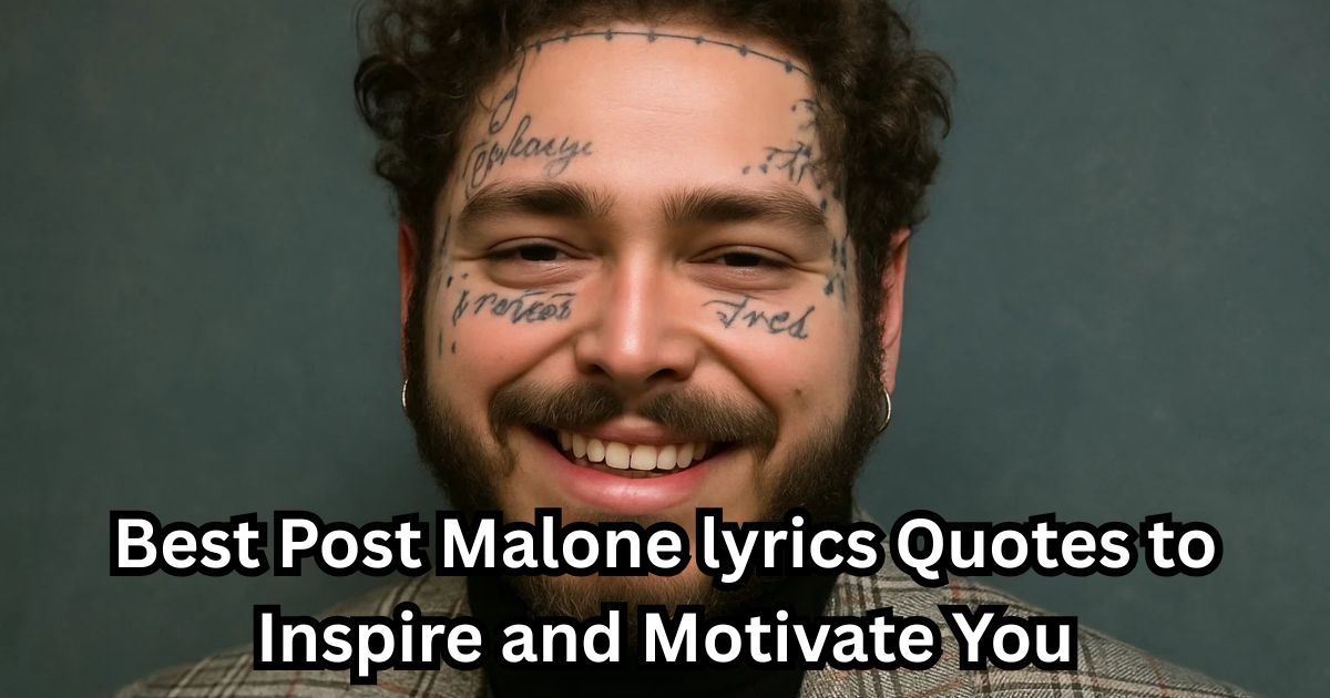60 Best Post Malone lyrics Quotes to Inspire and Motivate You