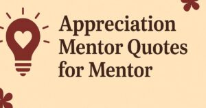 99+ Best Appreciation Mentor Quotes for Mentor