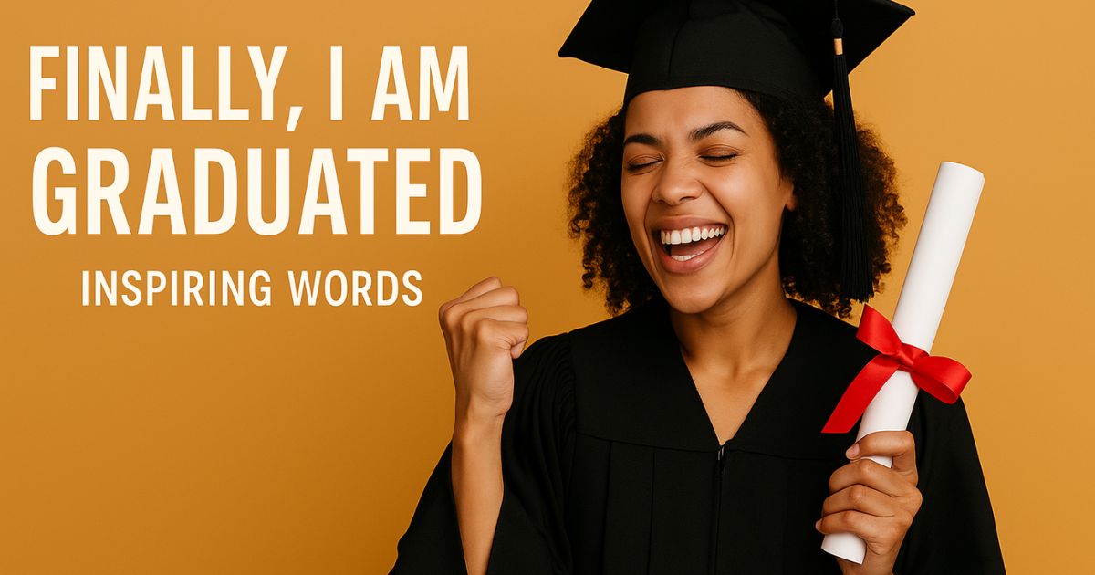 Best 120+ Finally I am Graduated Quotes - Inspiring Words
